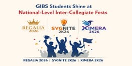 GIBS Students Shine at National Level Inter Collegiate Fests Regalia 2026 SYGNITE 2K26 and XIMERA 2K26
